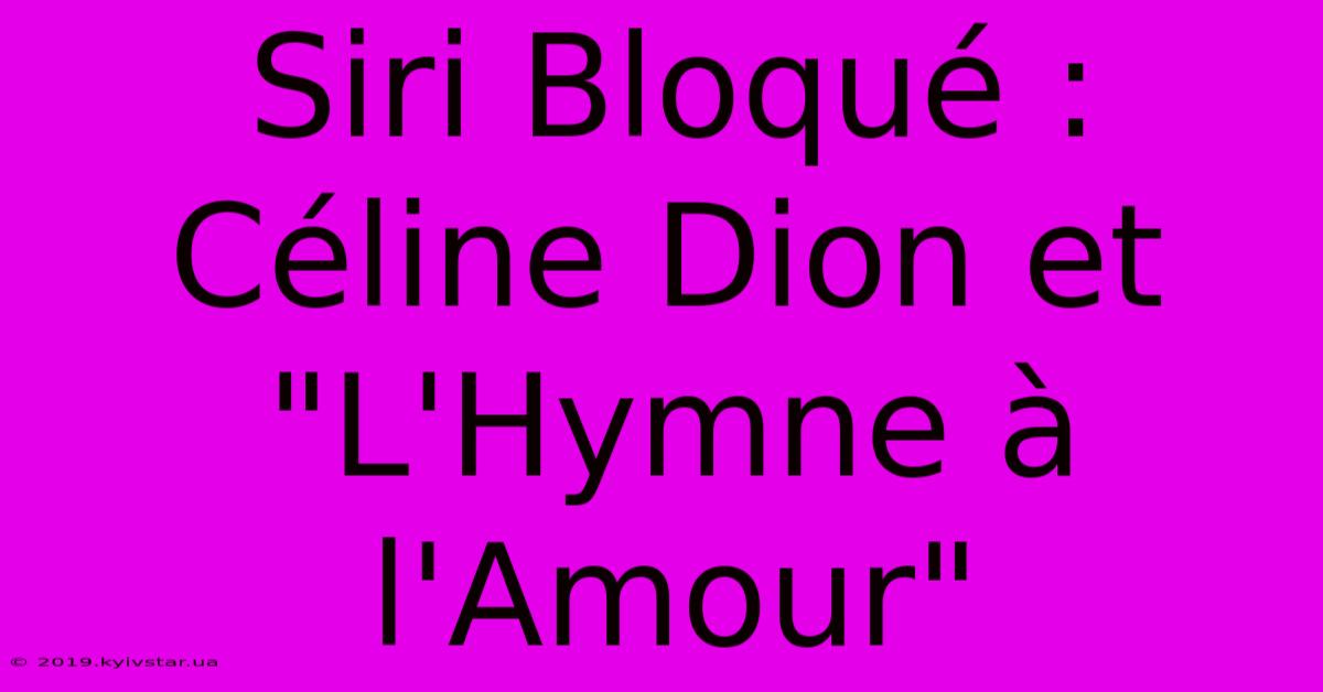 Siri Bloqué : Céline Dion Et 