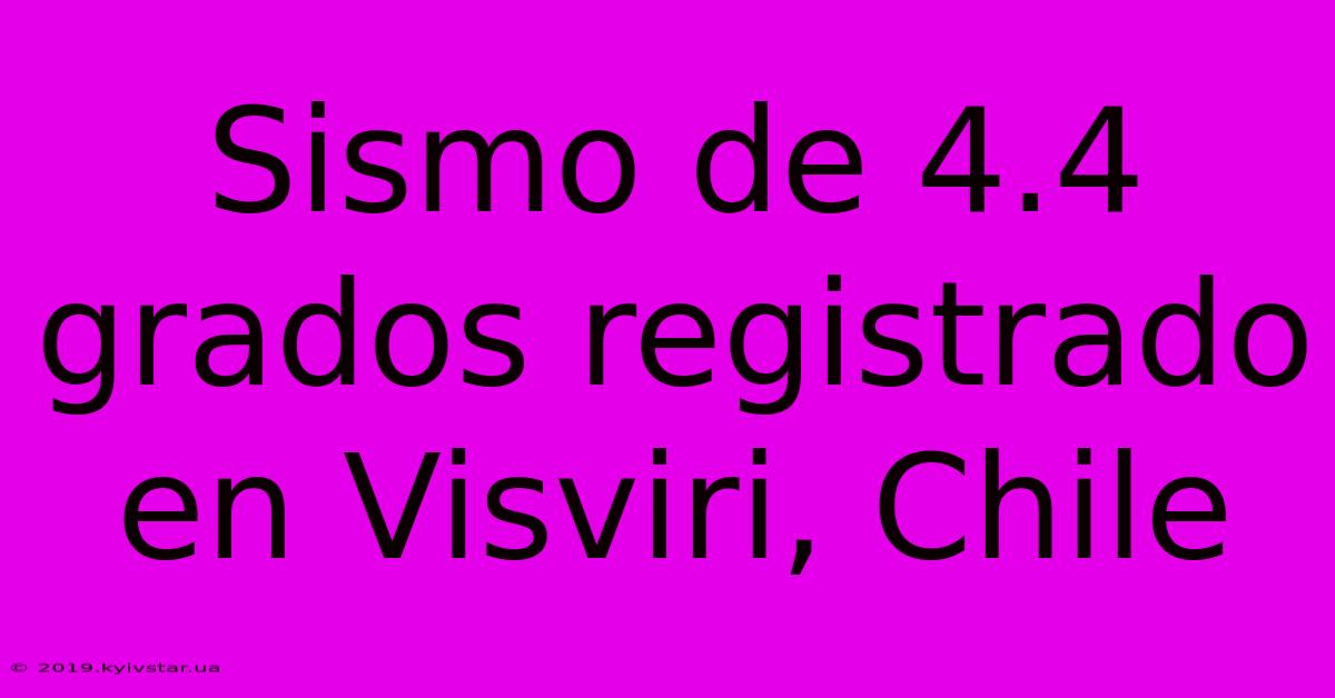 Sismo De 4.4 Grados Registrado En Visviri, Chile 