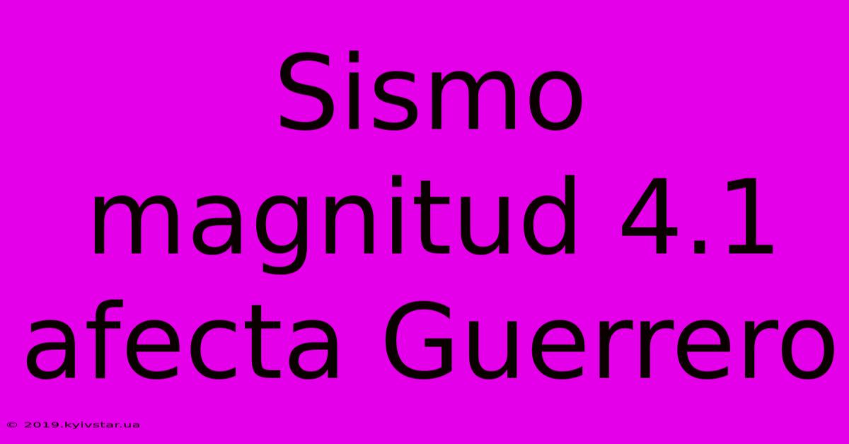 Sismo Magnitud 4.1 Afecta Guerrero