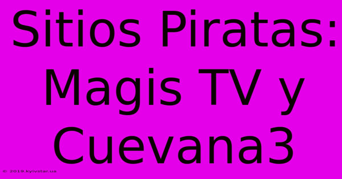 Sitios Piratas: Magis TV Y Cuevana3