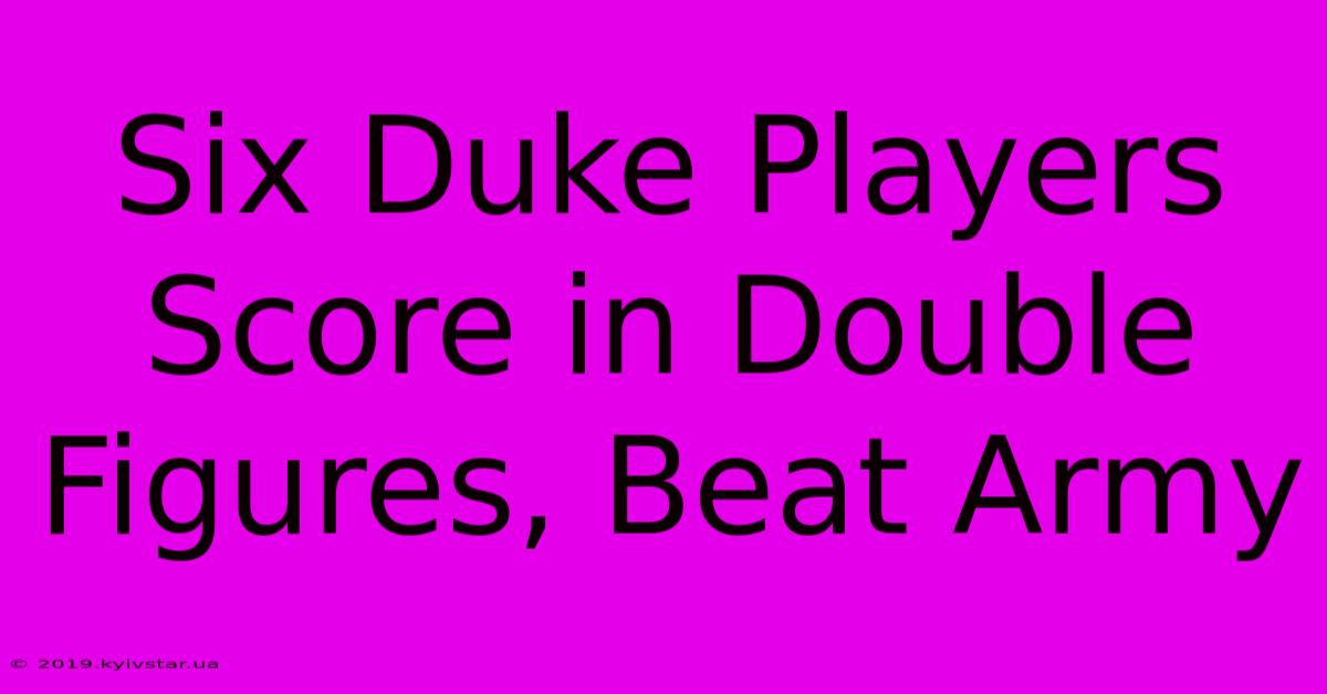 Six Duke Players Score In Double Figures, Beat Army