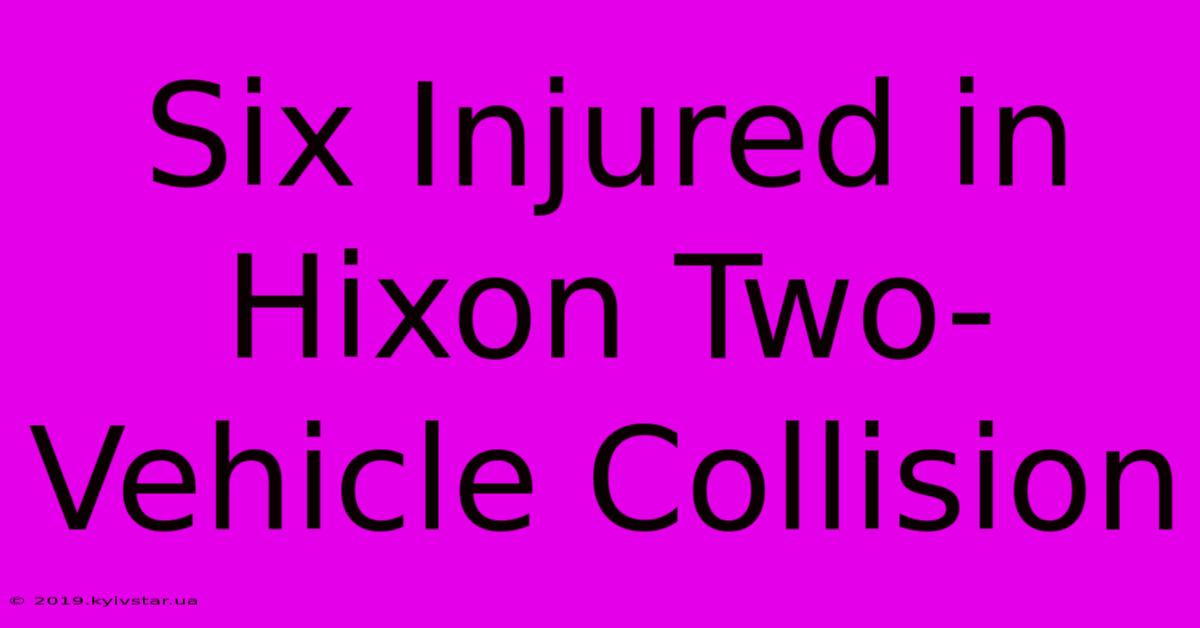 Six Injured In Hixon Two-Vehicle Collision