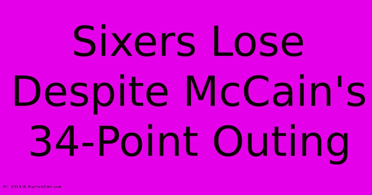 Sixers Lose Despite McCain's 34-Point Outing