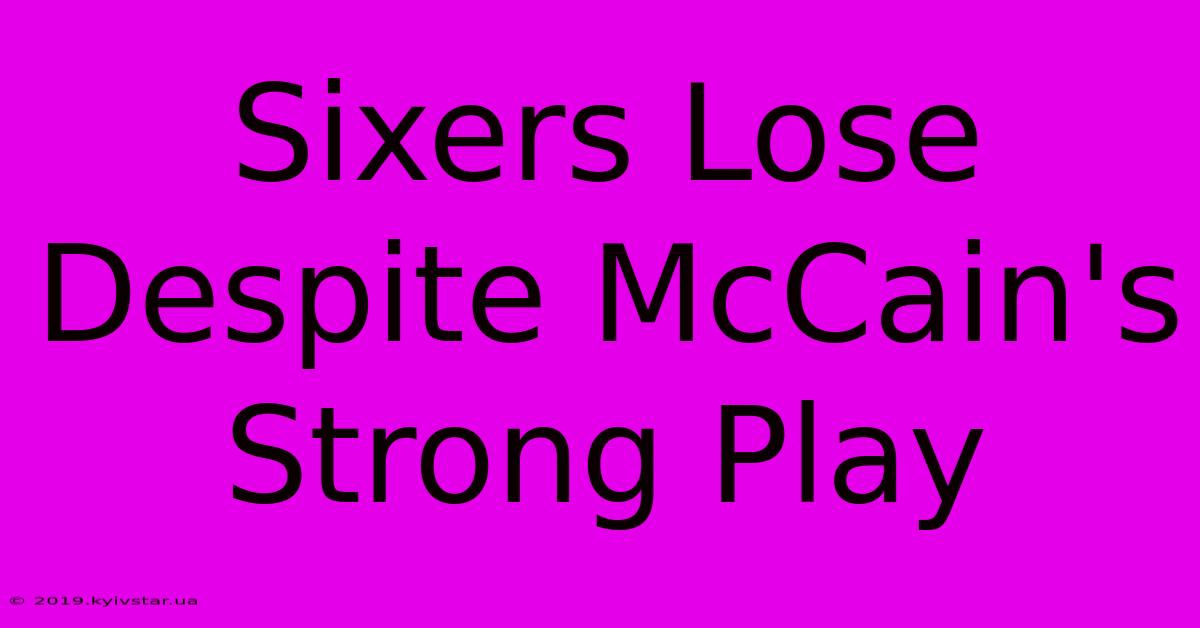 Sixers Lose Despite McCain's Strong Play