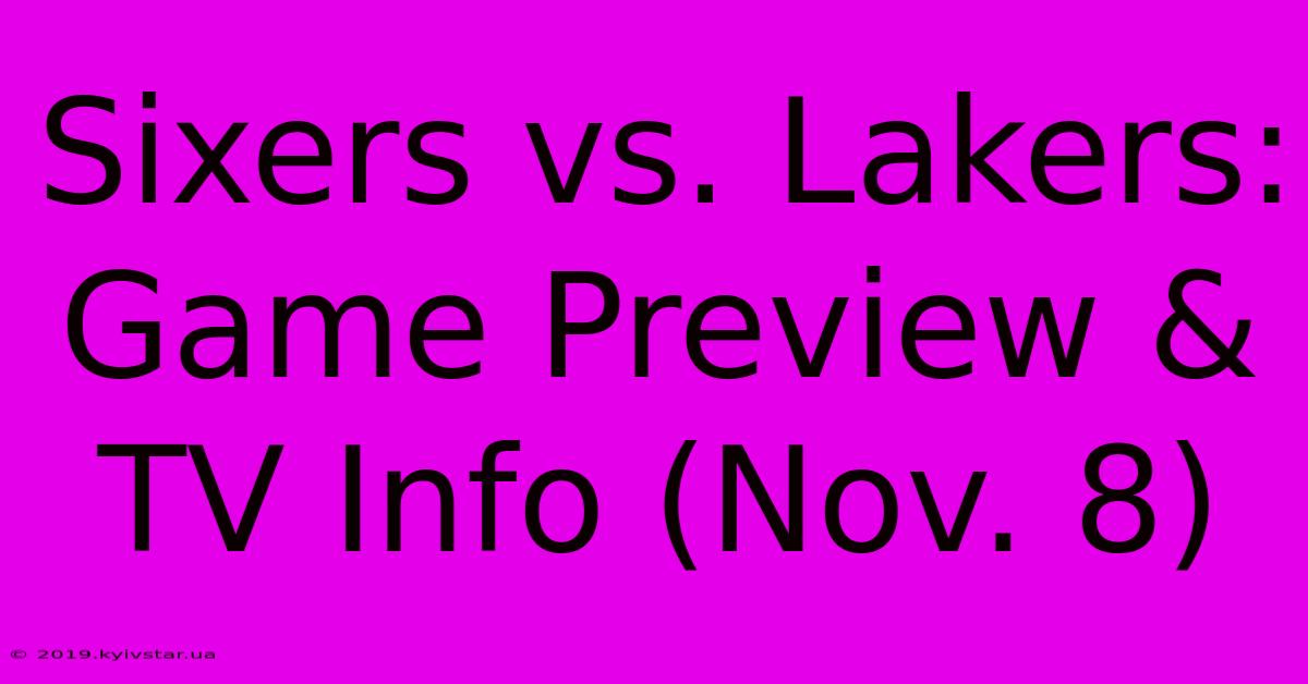 Sixers Vs. Lakers: Game Preview & TV Info (Nov. 8)