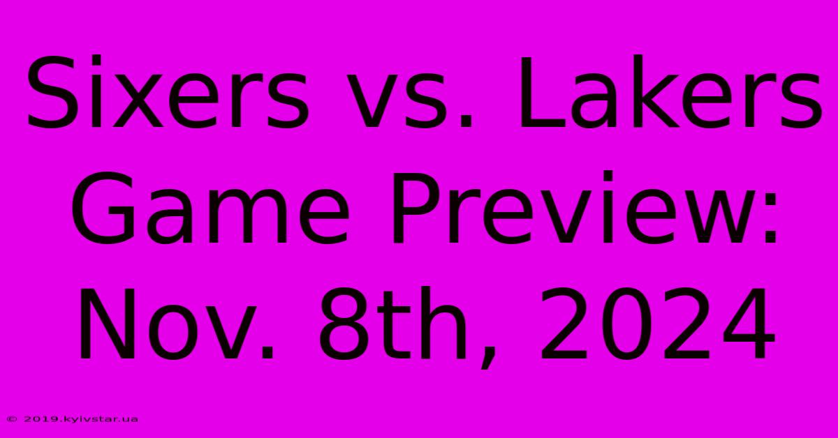 Sixers Vs. Lakers Game Preview: Nov. 8th, 2024