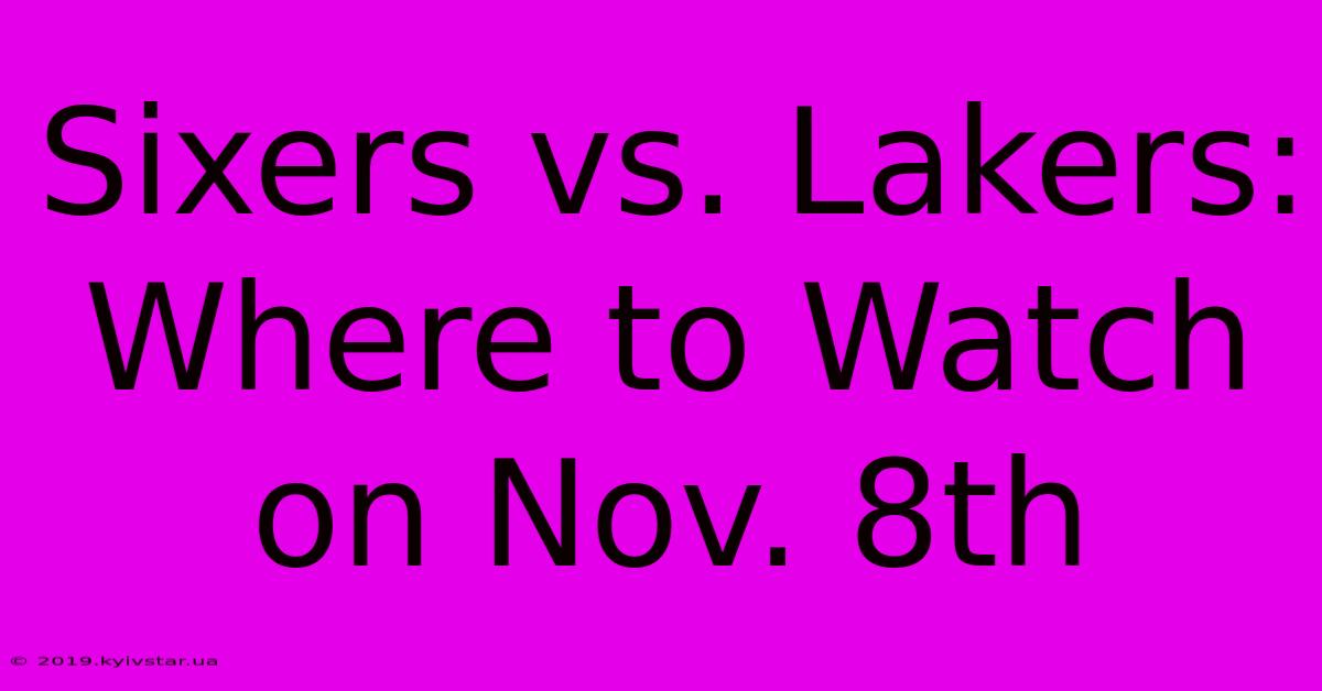 Sixers Vs. Lakers: Where To Watch On Nov. 8th