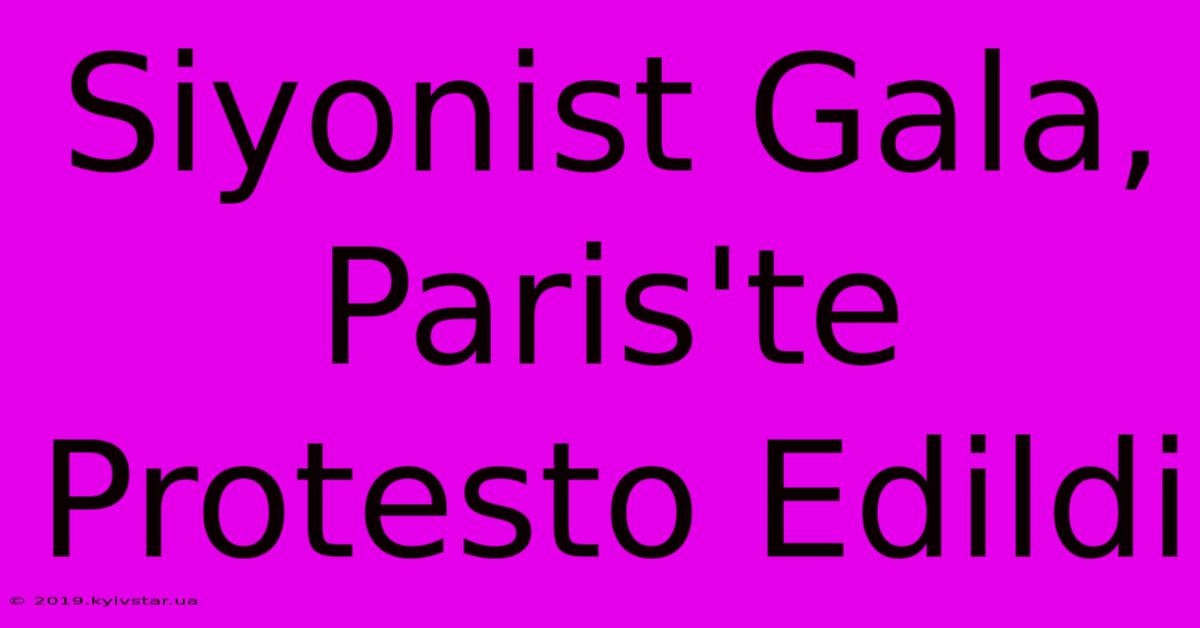 Siyonist Gala, Paris'te Protesto Edildi