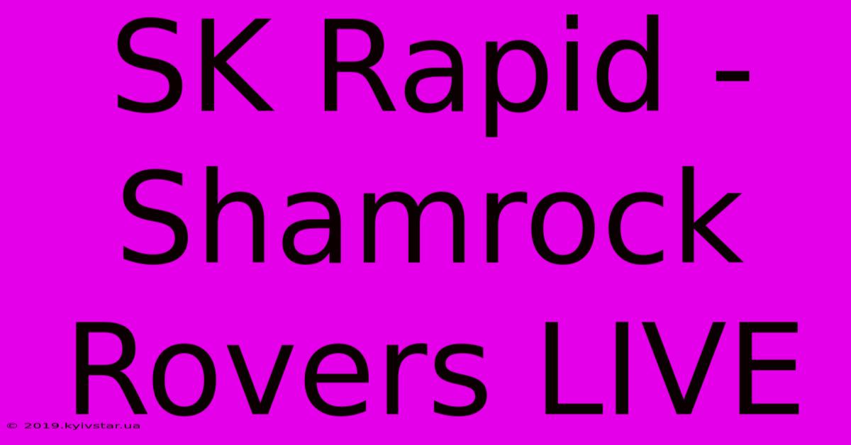 SK Rapid - Shamrock Rovers LIVE