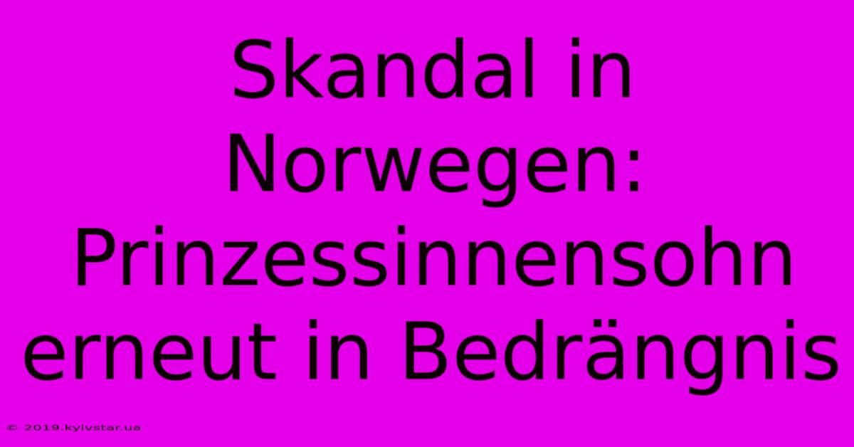 Skandal In Norwegen: Prinzessinnensohn Erneut In Bedrängnis