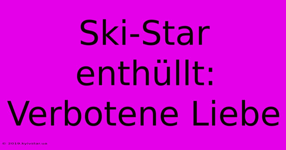 Ski-Star Enthüllt: Verbotene Liebe