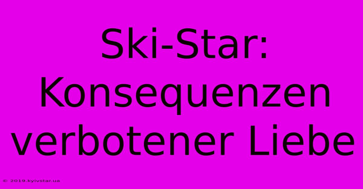 Ski-Star: Konsequenzen Verbotener Liebe