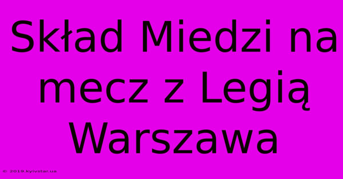 Skład Miedzi Na Mecz Z Legią Warszawa 