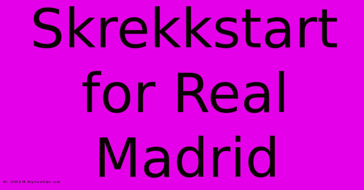 Skrekkstart For Real Madrid