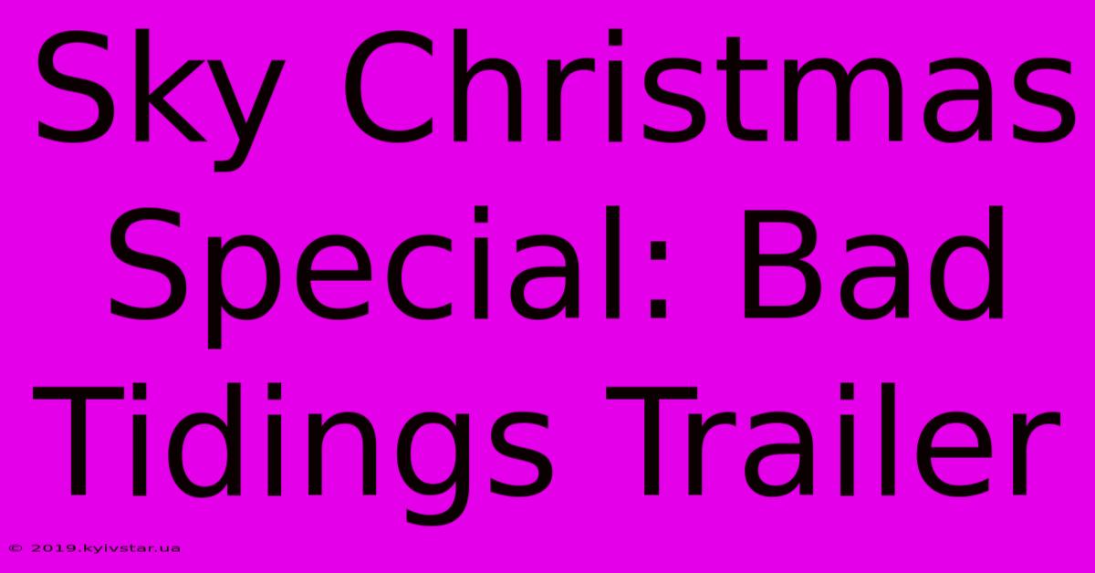 Sky Christmas Special: Bad Tidings Trailer