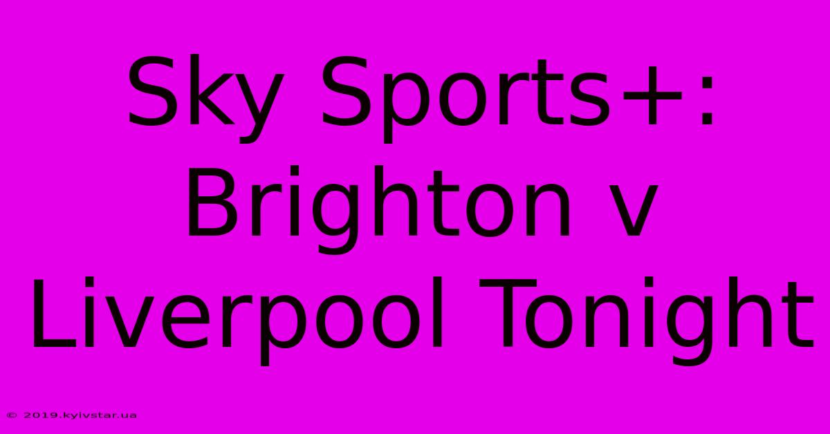 Sky Sports+: Brighton V Liverpool Tonight