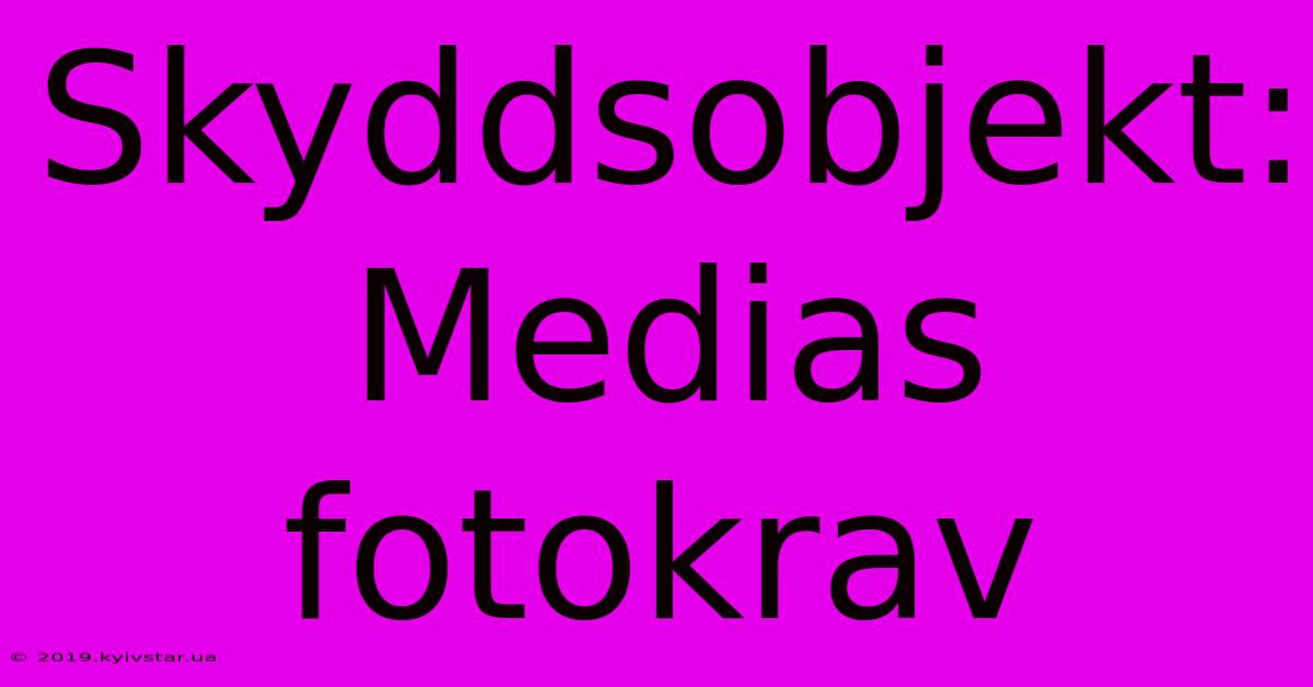 Skyddsobjekt: Medias Fotokrav