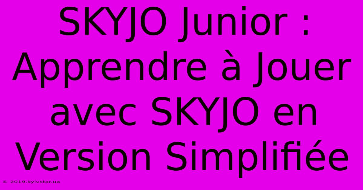 SKYJO Junior : Apprendre À Jouer Avec SKYJO En Version Simplifiée 