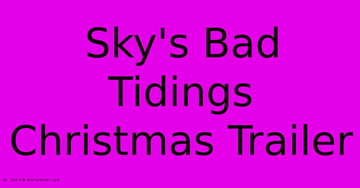 Sky's Bad Tidings Christmas Trailer