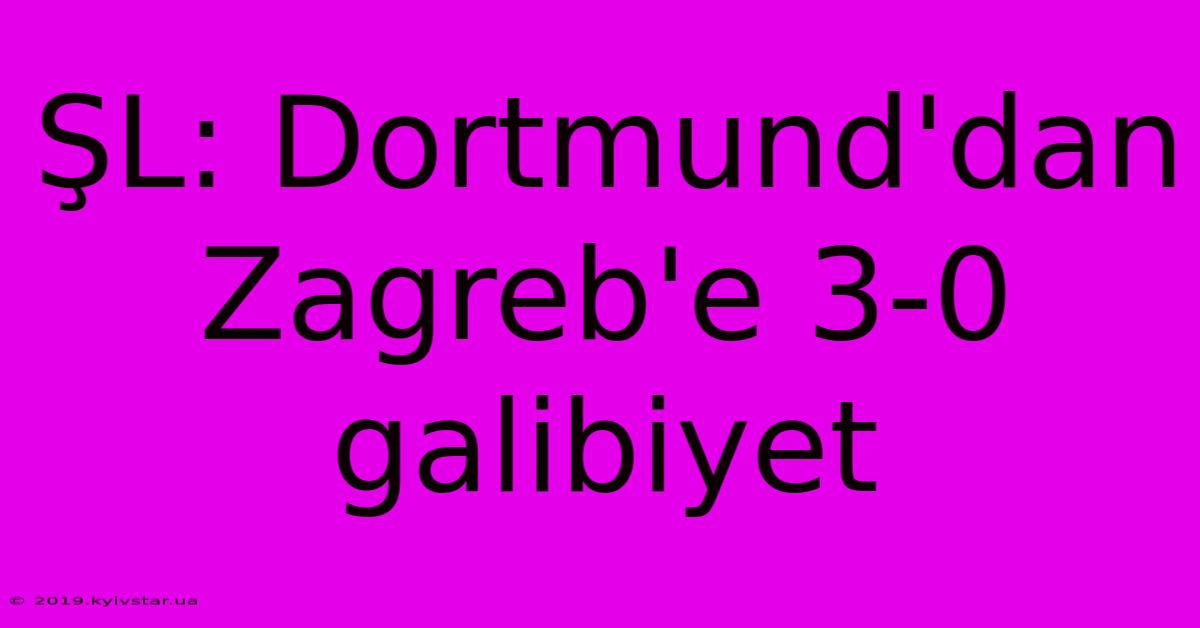 ŞL: Dortmund'dan Zagreb'e 3-0 Galibiyet