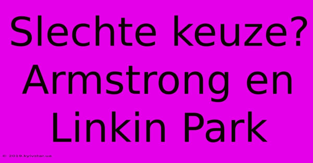 Slechte Keuze? Armstrong En Linkin Park