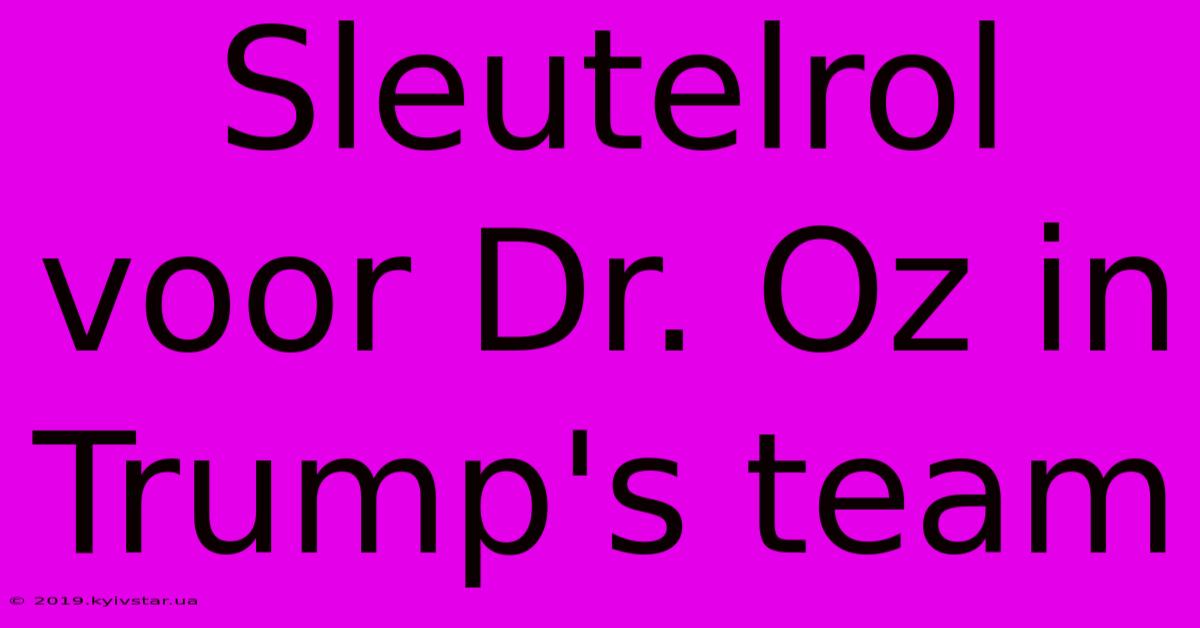 Sleutelrol Voor Dr. Oz In Trump's Team