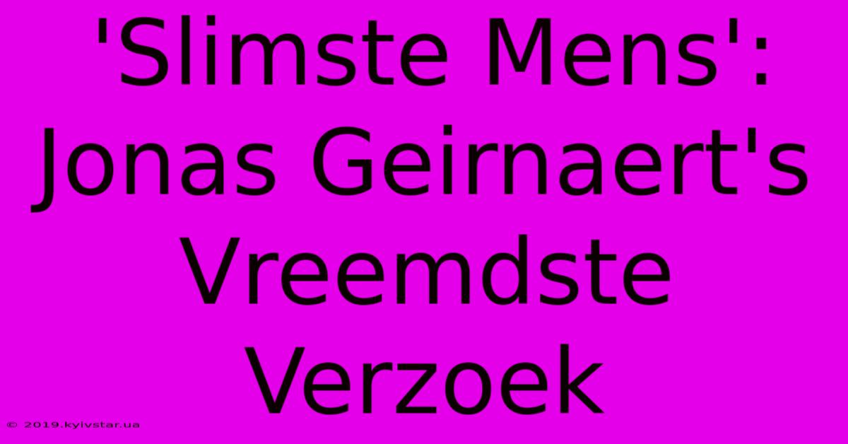 'Slimste Mens': Jonas Geirnaert's Vreemdste Verzoek