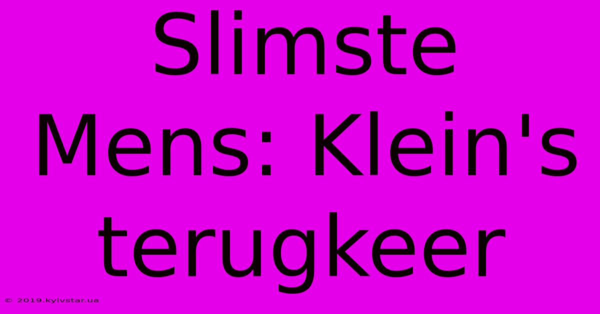 Slimste Mens: Klein's Terugkeer