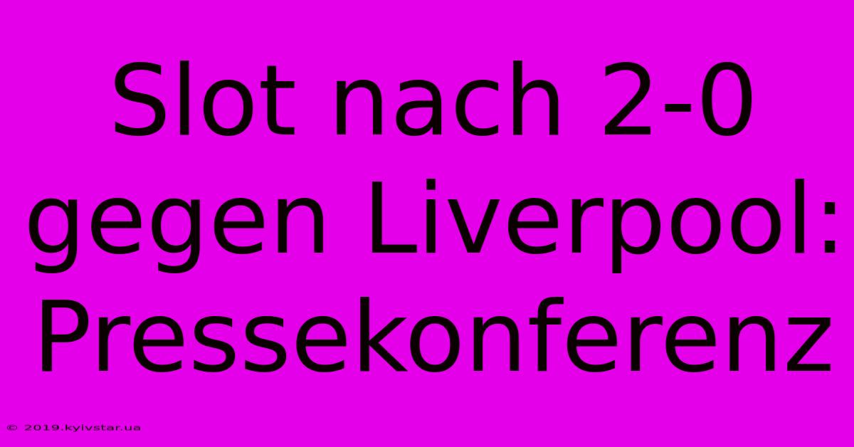 Slot Nach 2-0 Gegen Liverpool:  Pressekonferenz