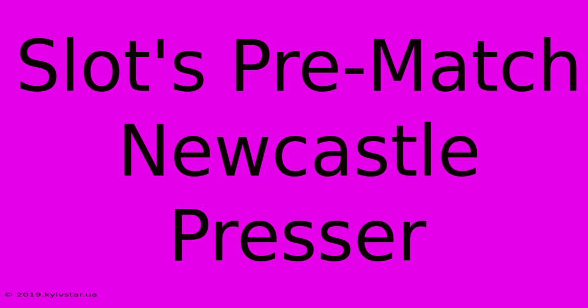 Slot's Pre-Match Newcastle Presser