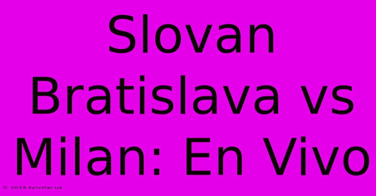 Slovan Bratislava Vs Milan: En Vivo