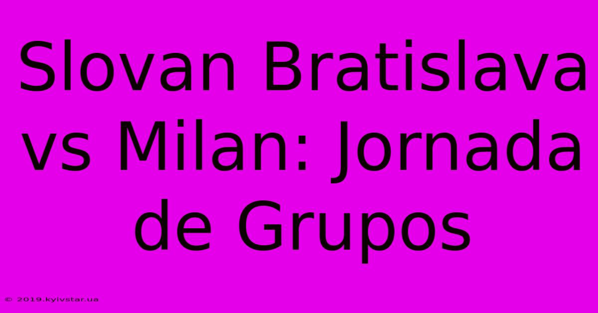 Slovan Bratislava Vs Milan: Jornada De Grupos