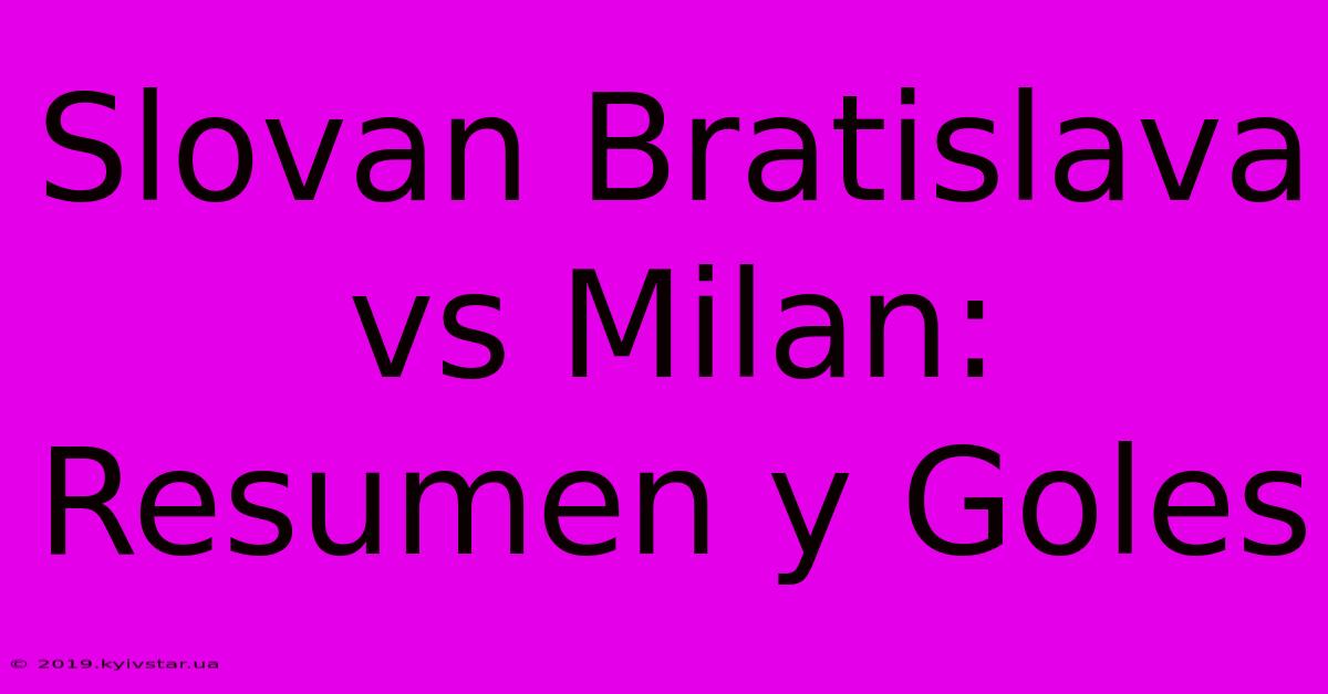 Slovan Bratislava Vs Milan: Resumen Y Goles