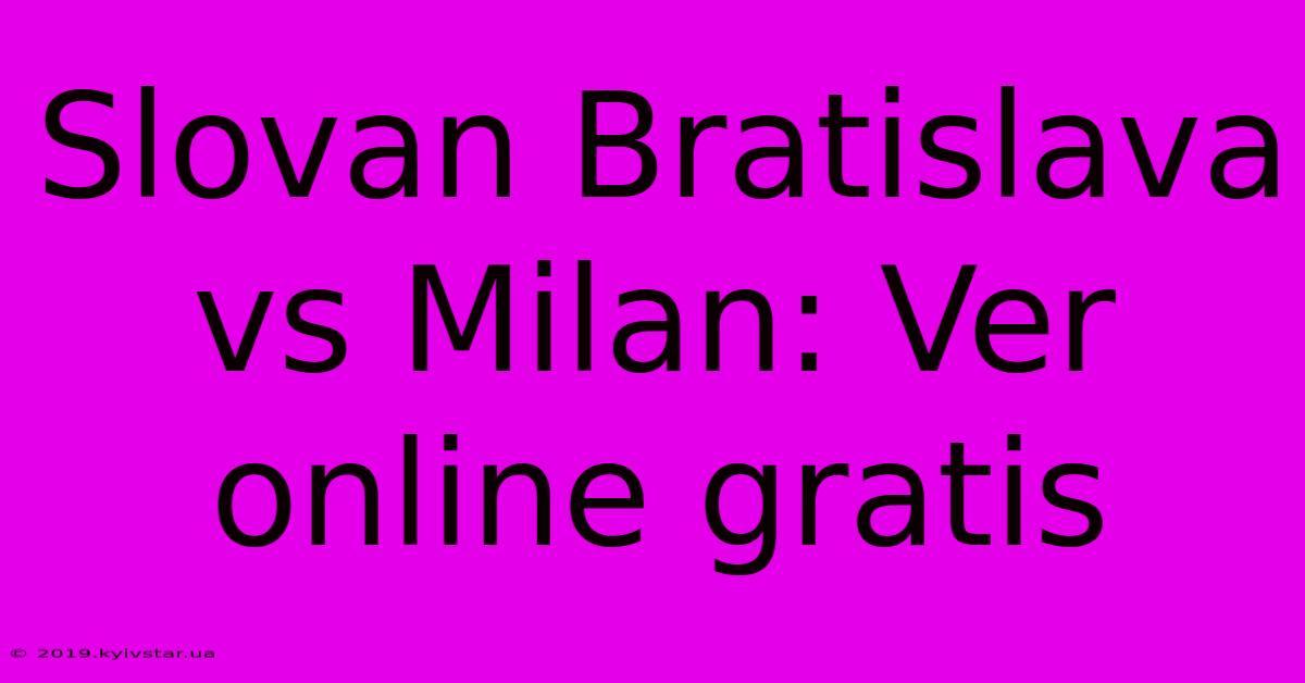 Slovan Bratislava Vs Milan: Ver Online Gratis