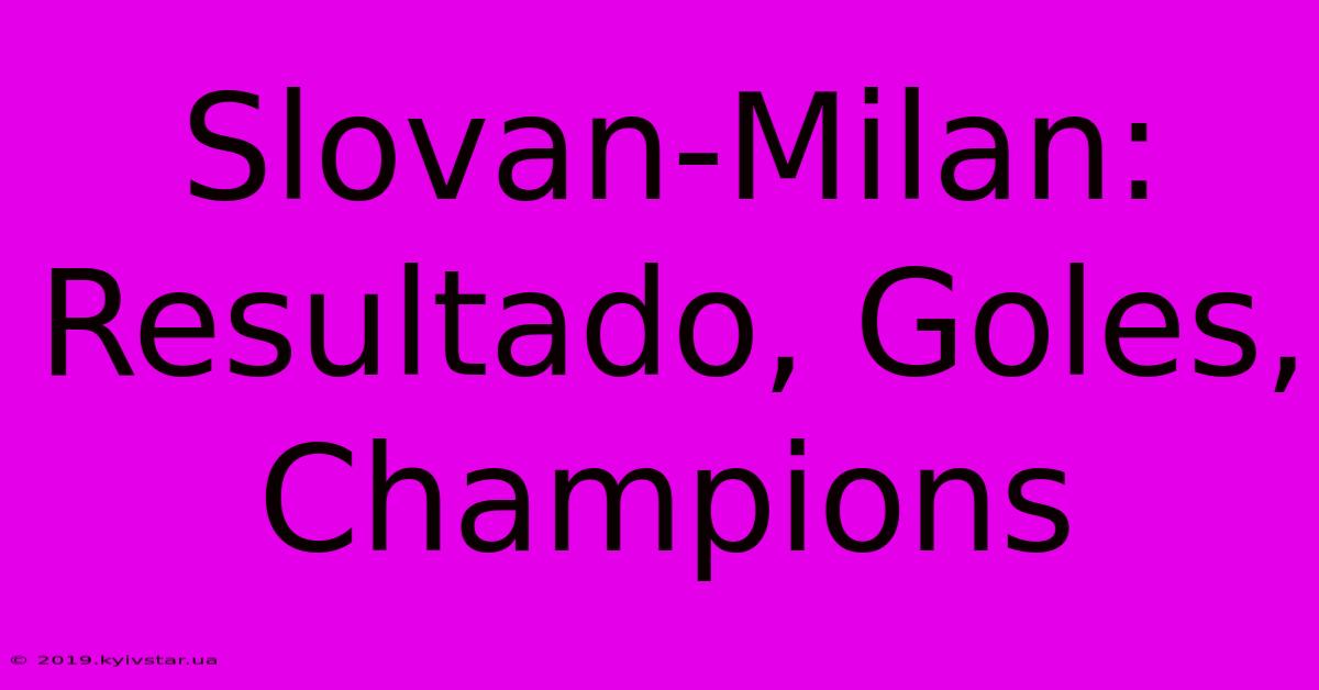 Slovan-Milan: Resultado, Goles, Champions