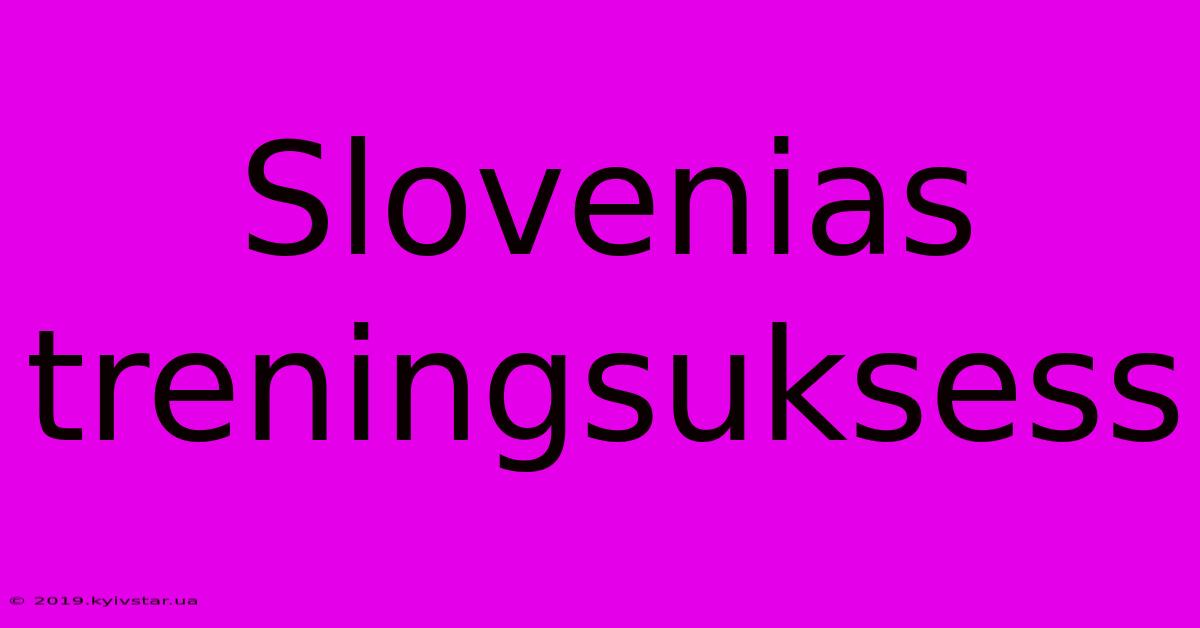 Slovenias Treningsuksess