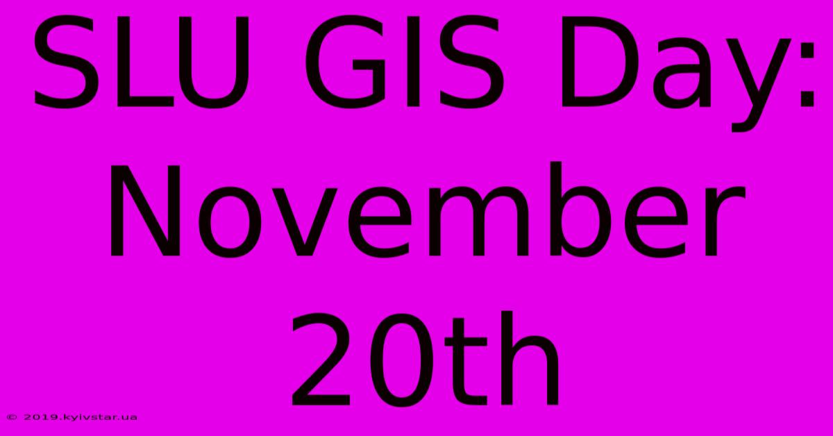 SLU GIS Day: November 20th