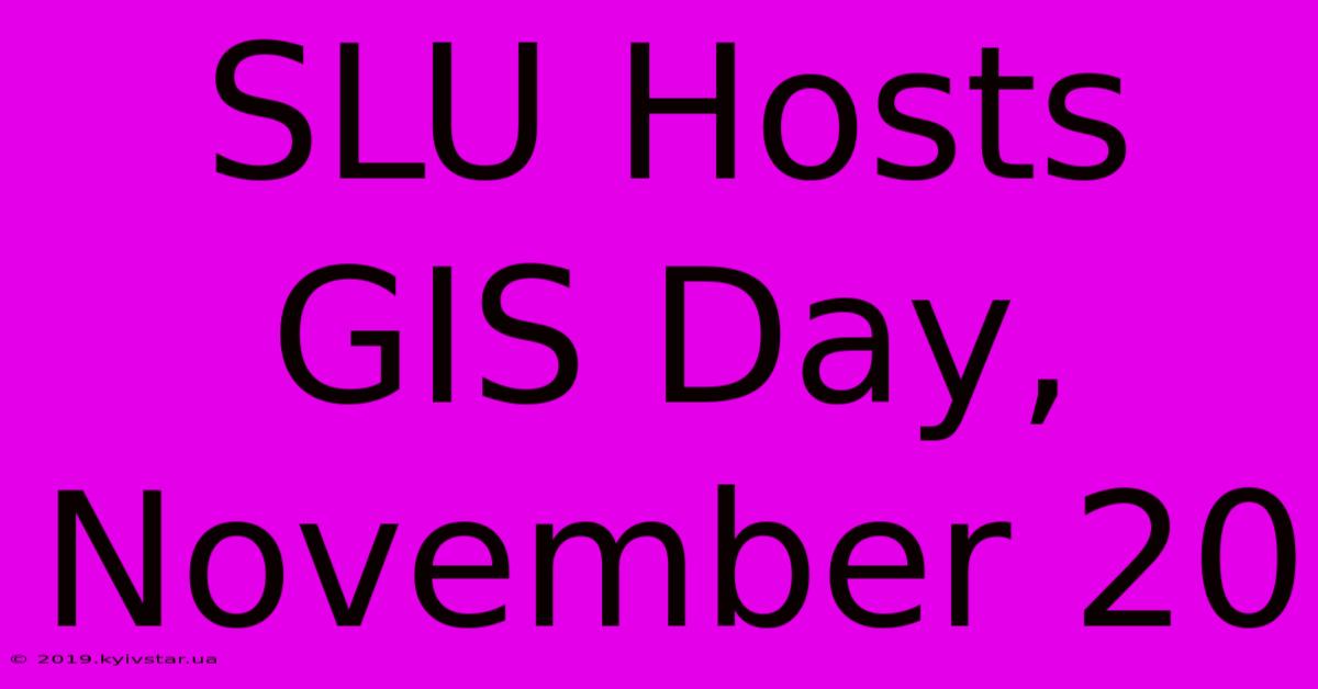 SLU Hosts GIS Day, November 20