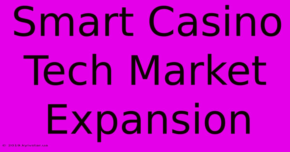 Smart Casino Tech Market Expansion