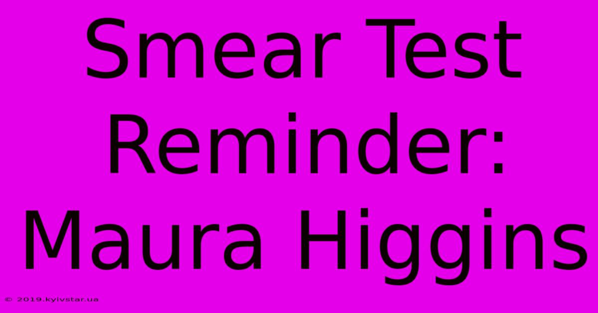 Smear Test Reminder: Maura Higgins