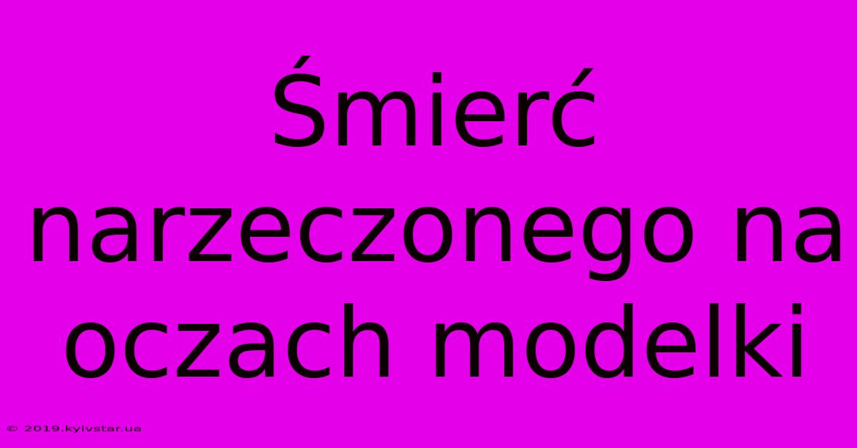 Śmierć Narzeczonego Na Oczach Modelki