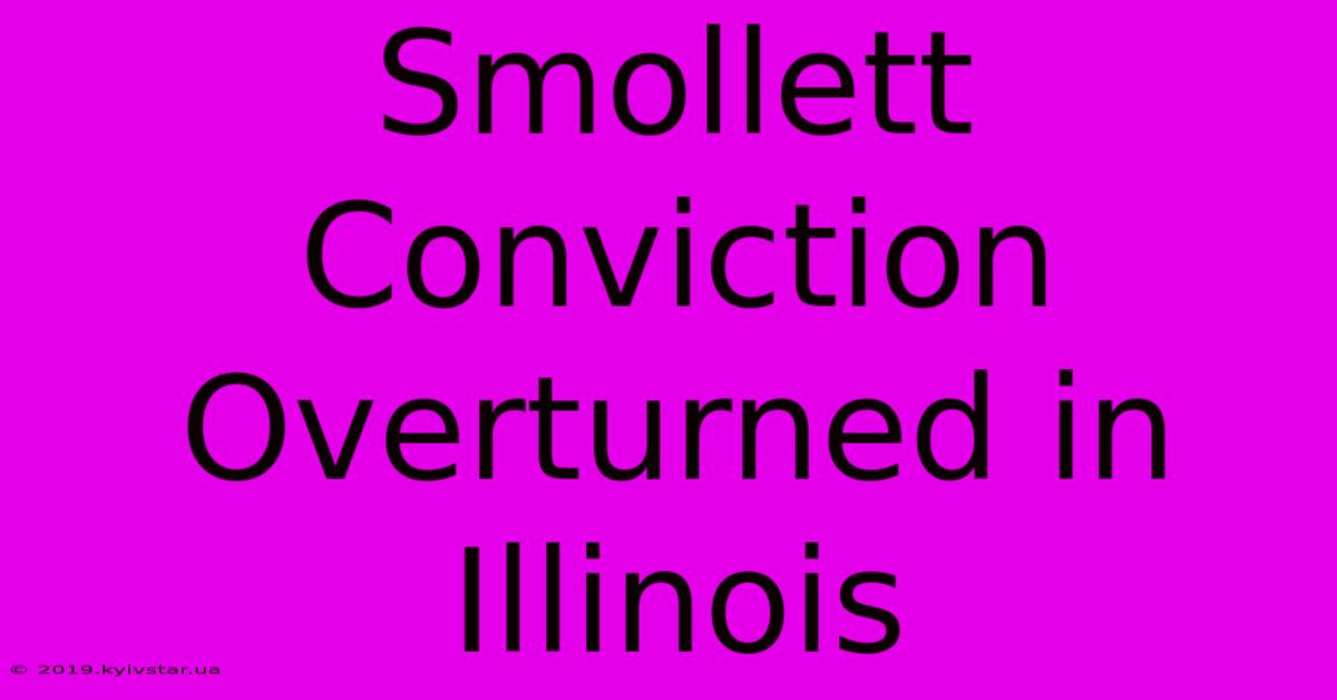 Smollett Conviction Overturned In Illinois