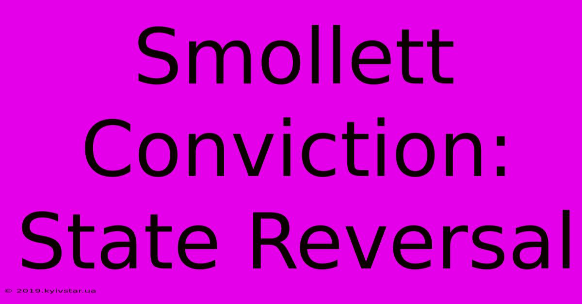 Smollett Conviction: State Reversal