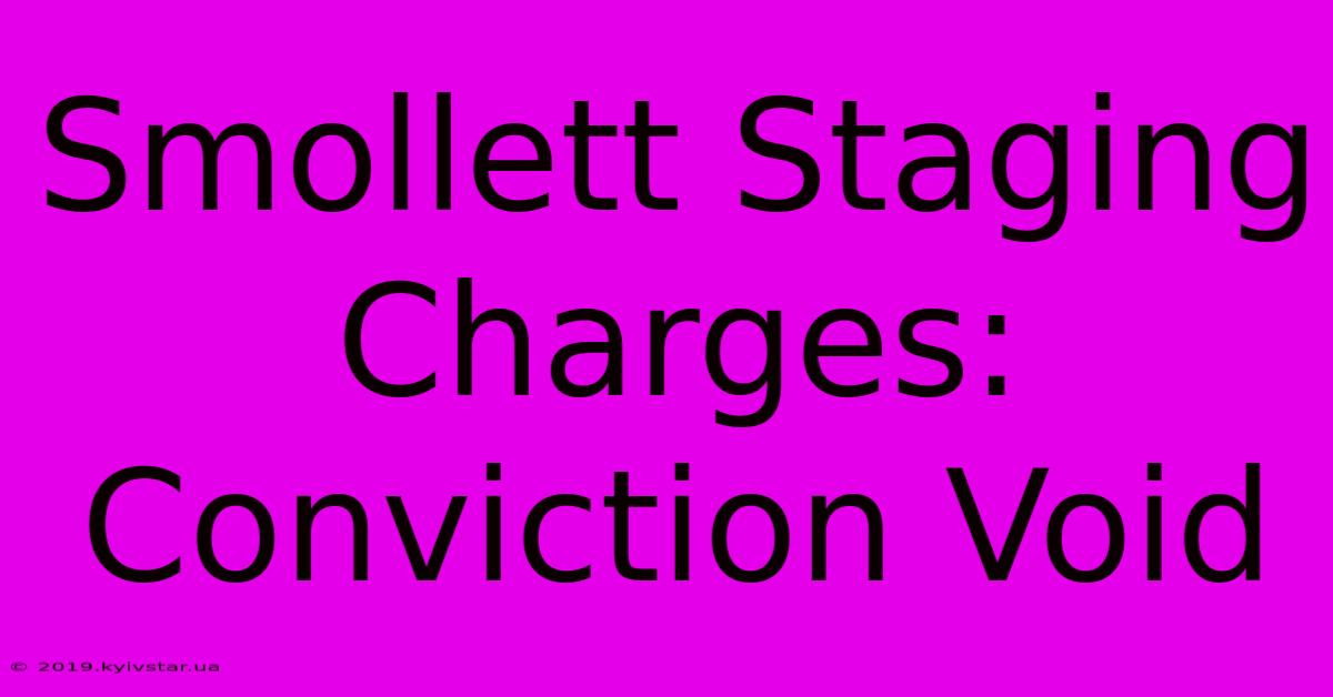 Smollett Staging Charges: Conviction Void