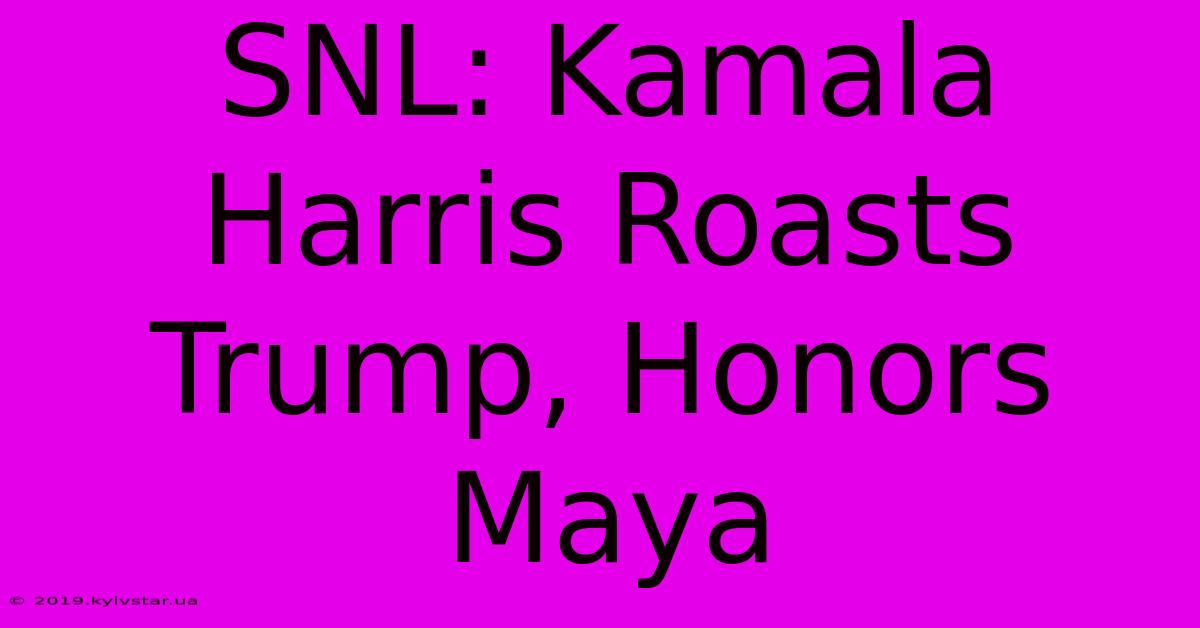 SNL: Kamala Harris Roasts Trump, Honors Maya