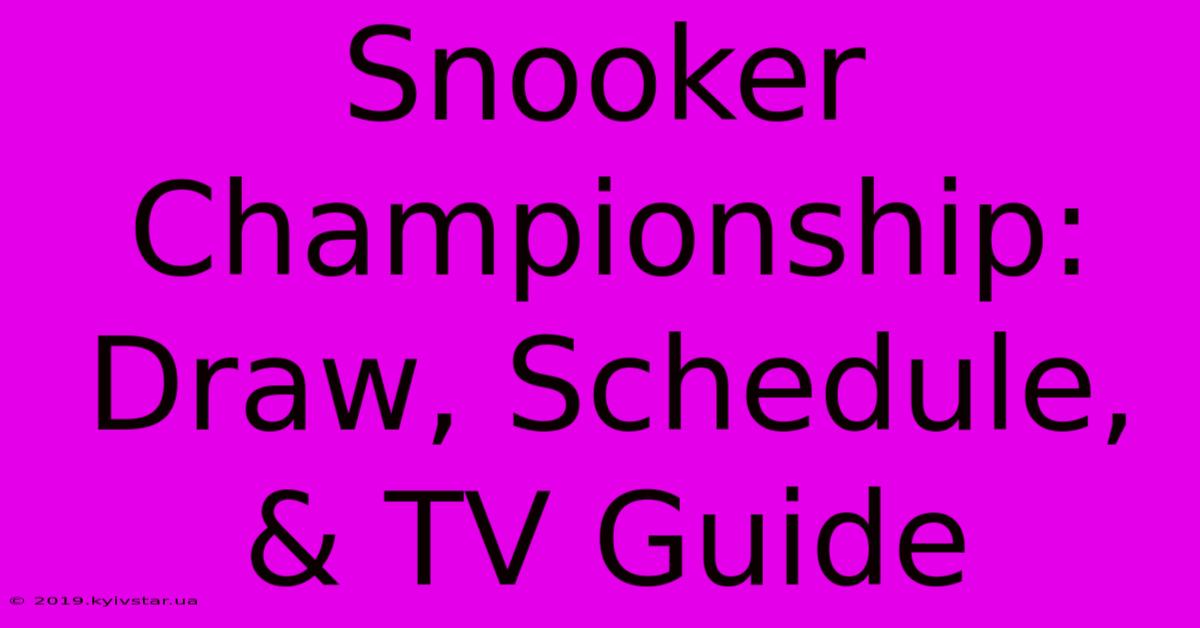 Snooker Championship: Draw, Schedule, & TV Guide