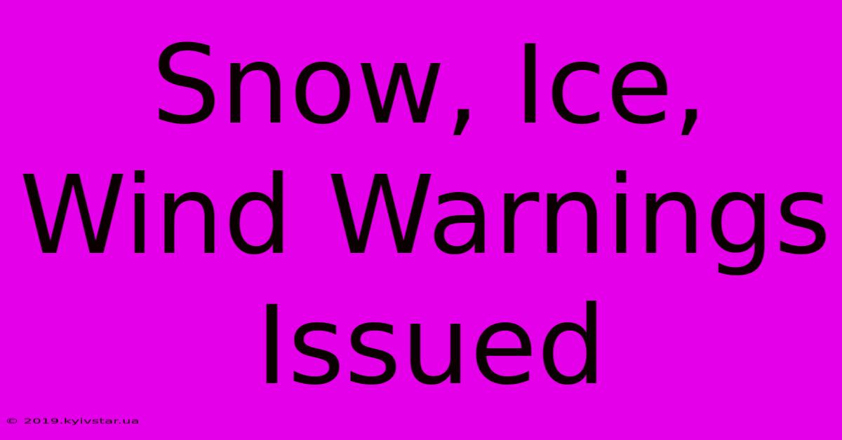 Snow, Ice, Wind Warnings Issued