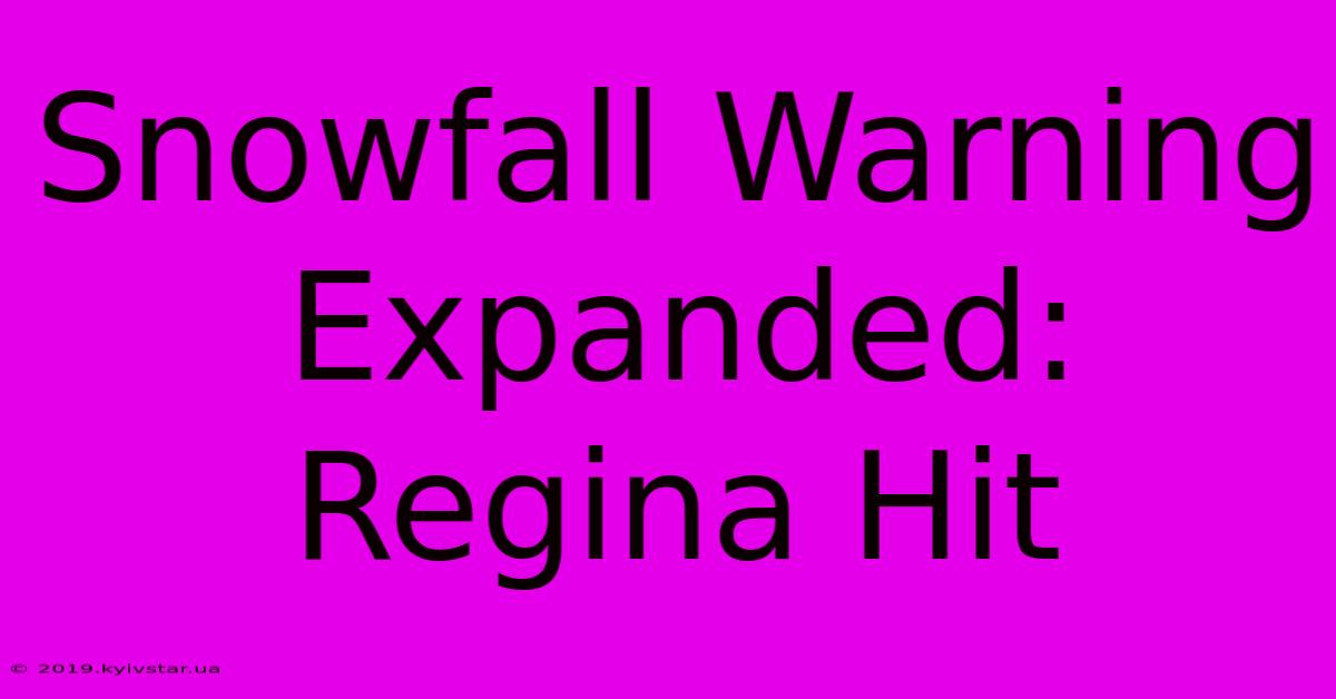 Snowfall Warning Expanded: Regina Hit