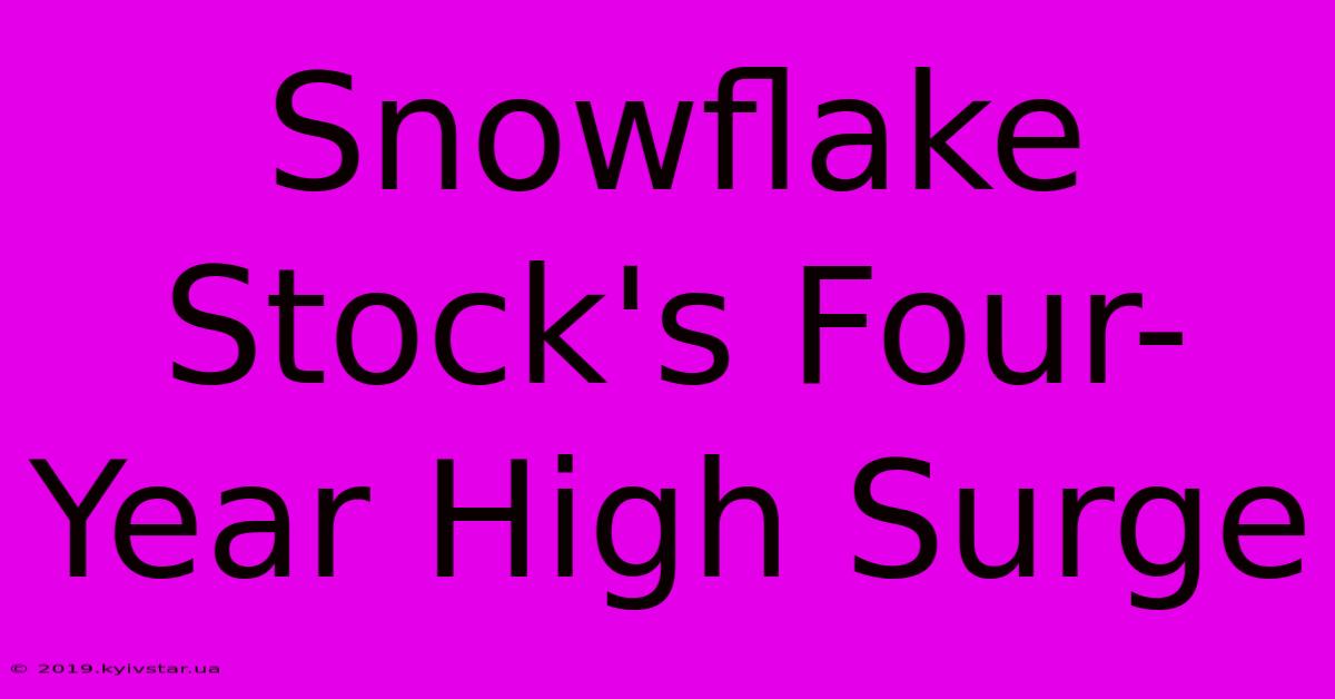 Snowflake Stock's Four-Year High Surge