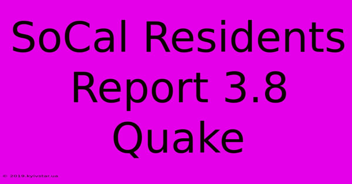 SoCal Residents Report 3.8 Quake